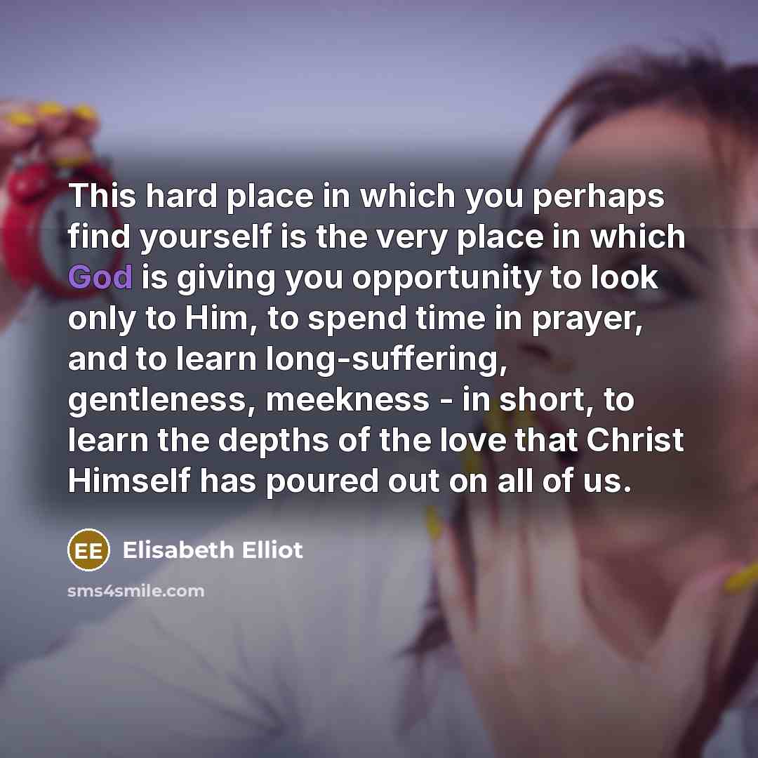 “This hard place in which you perhaps find yourself is…” quote by Elisabeth Elliot