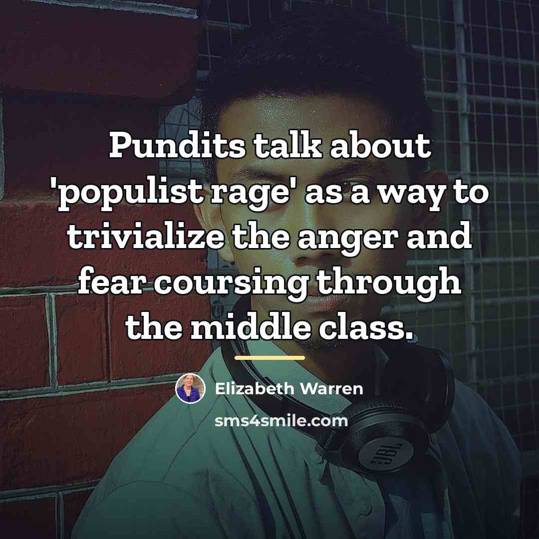“Pundits talk about 'populist rage' as a way to trivialize…” quote by Elizabeth Warren