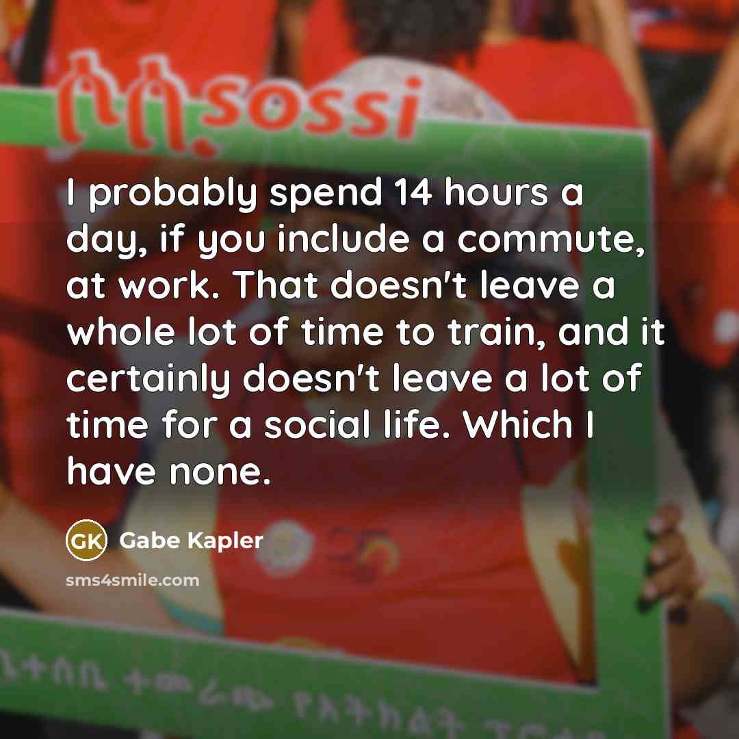 “I probably spend 14 hours a day, if you include…” quote by Gabe Kapler