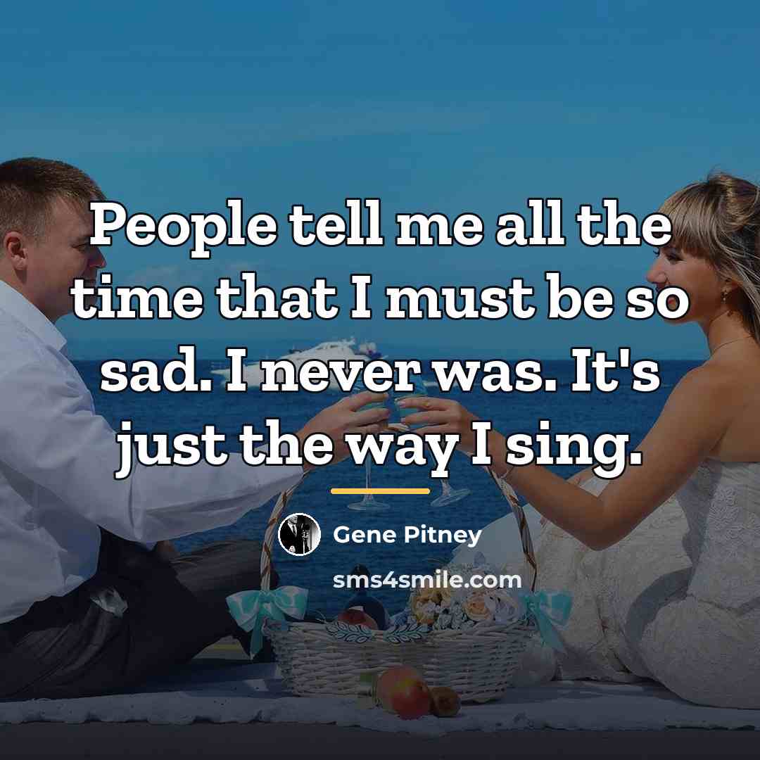 “People tell me all the time that I must be…” quote by Gene Pitney