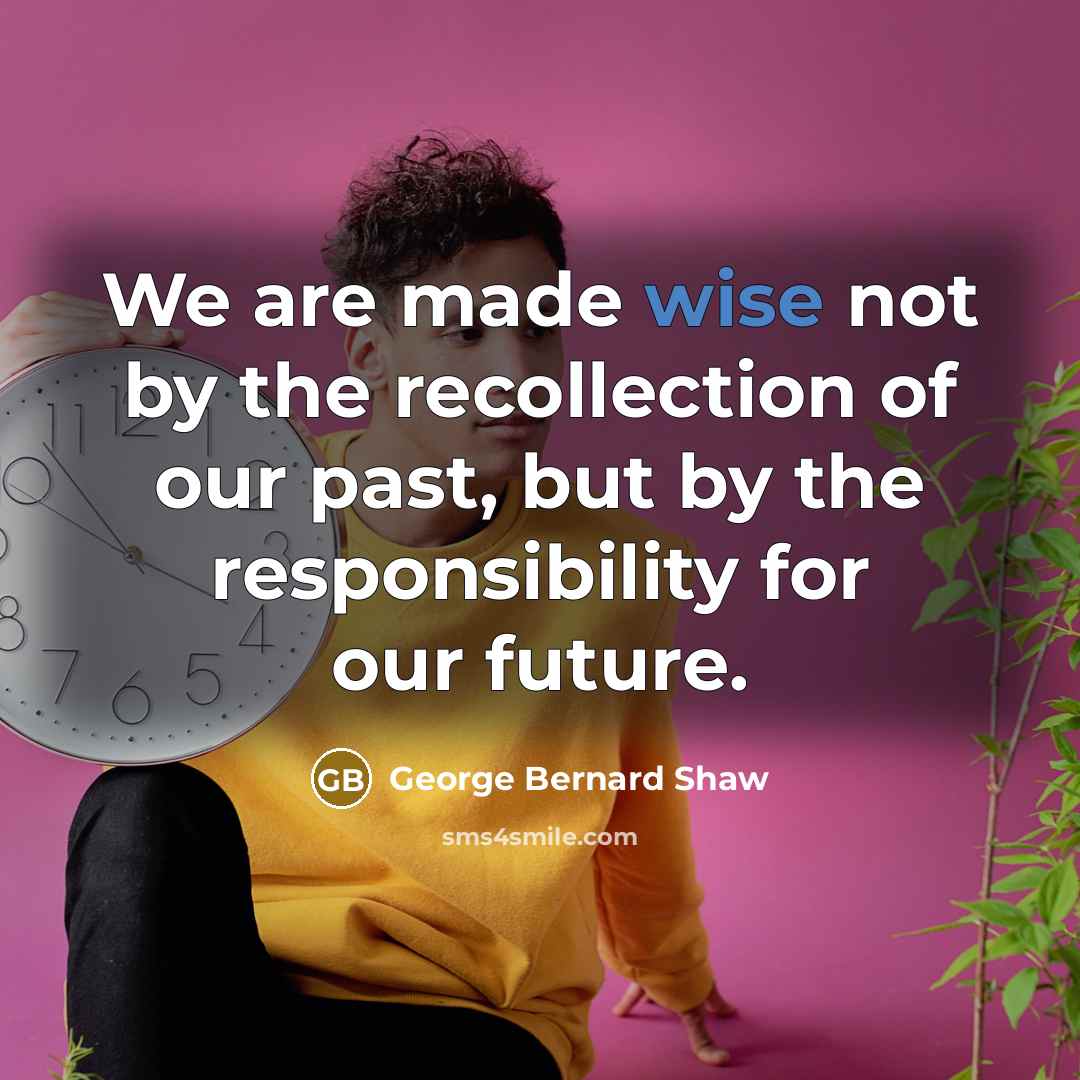 “We are made wise not by the recollection of our…” quote by George Bernard Shaw