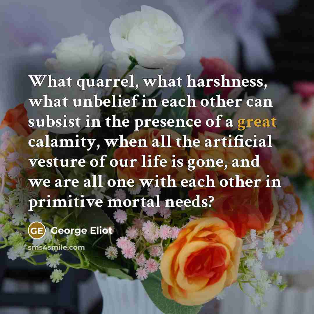 “What quarrel, what harshness, what unbelief in each other can…” quote by George Eliot