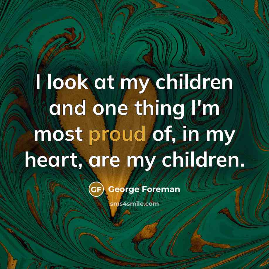 “I look at my children and one thing I'm most…” quote by George Foreman