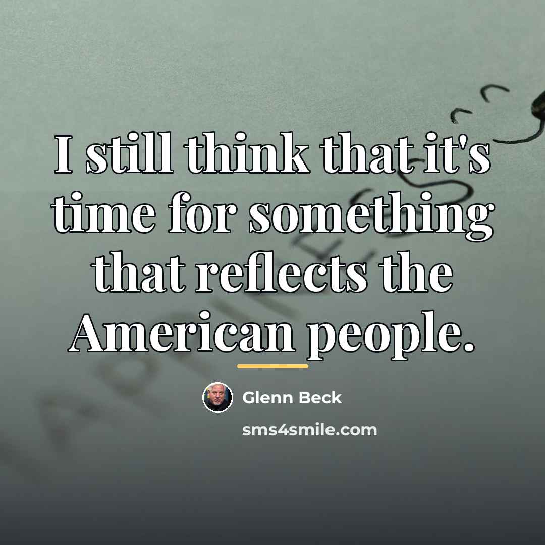 “I still think that it's time for something that reflects…” quote by Glenn Beck