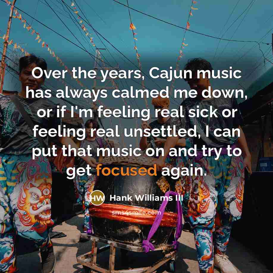 “Over the years, Cajun music has always calmed me down,…” quote by Hank Williams III