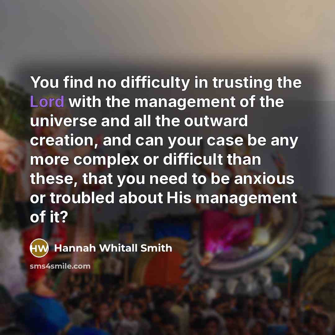 “You find no difficulty in trusting the Lord with the…” quote by Hannah Whitall Smith