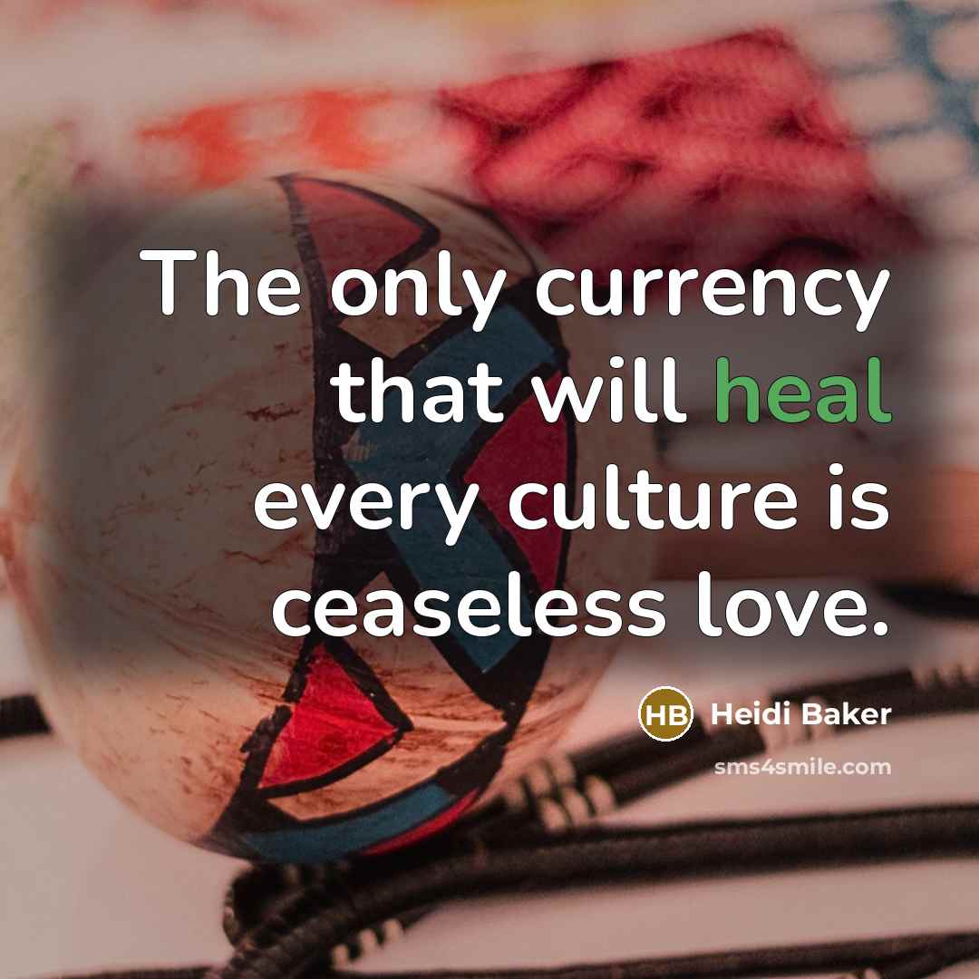 “The only currency that will heal every culture is ceaseless…” quote by Heidi Baker