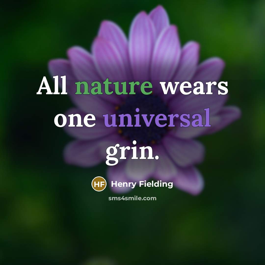 “All nature wears one universal grin.” quote by Henry Fielding