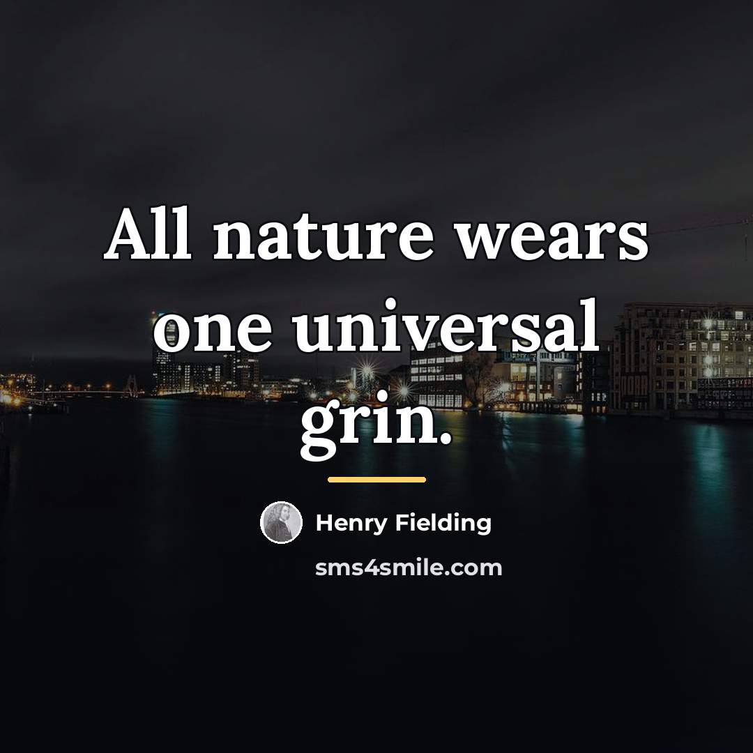 “All nature wears one universal grin.…” quote by Henry Fielding