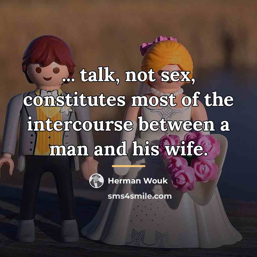 “... talk, not sex, constitutes most of the intercourse between…” quote by Herman Wouk