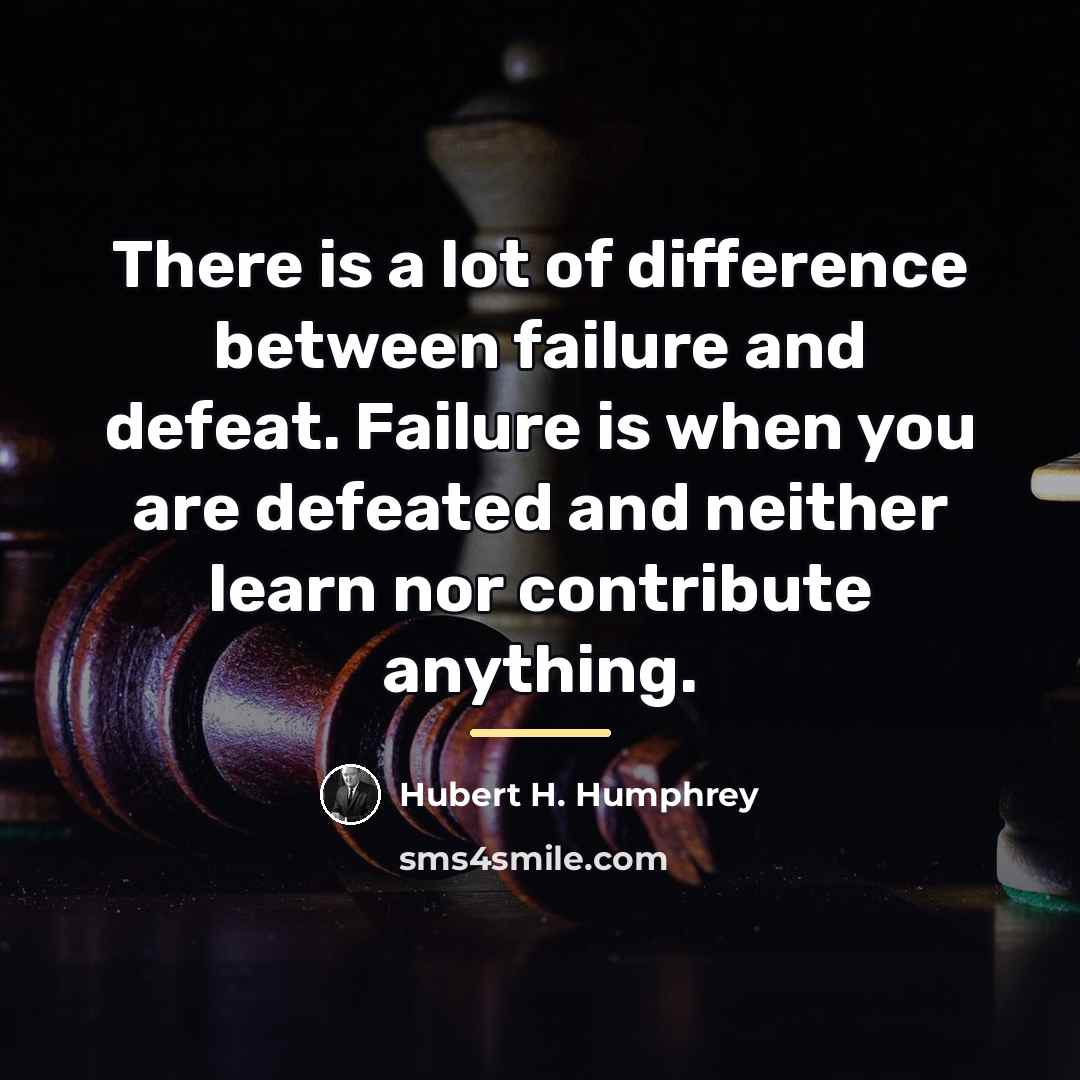 “There is a lot of difference between failure and defeat.…” quote by Hubert H. Humphrey