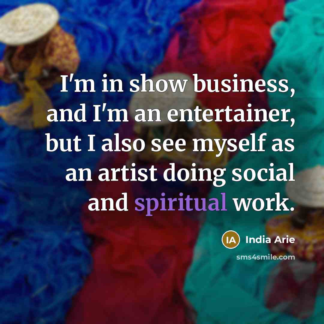 “I'm in show business, and I'm an entertainer, but I…” quote by India Arie