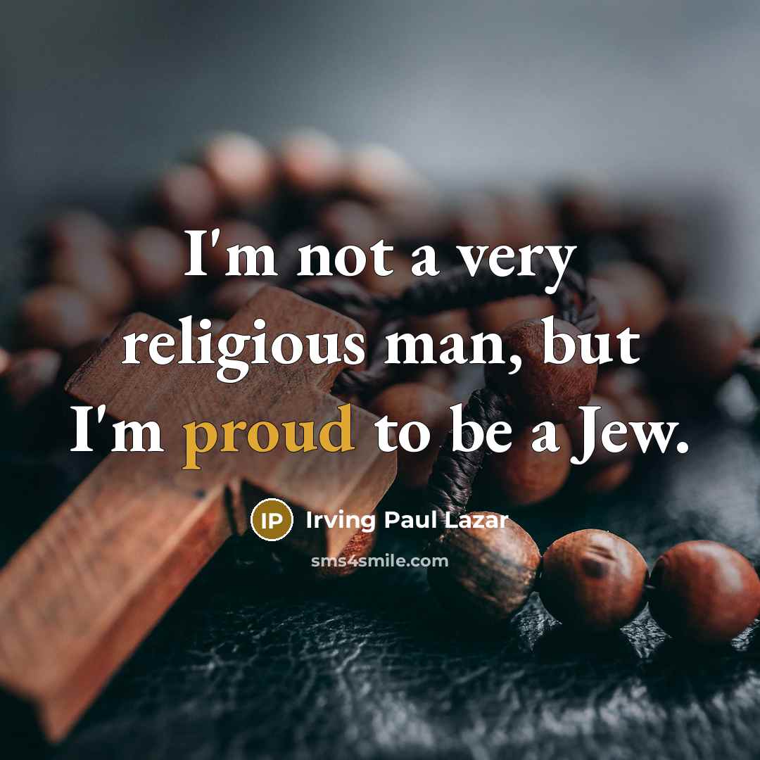 “I'm not a very religious man, but I'm proud to…” quote by Irving Paul Lazar