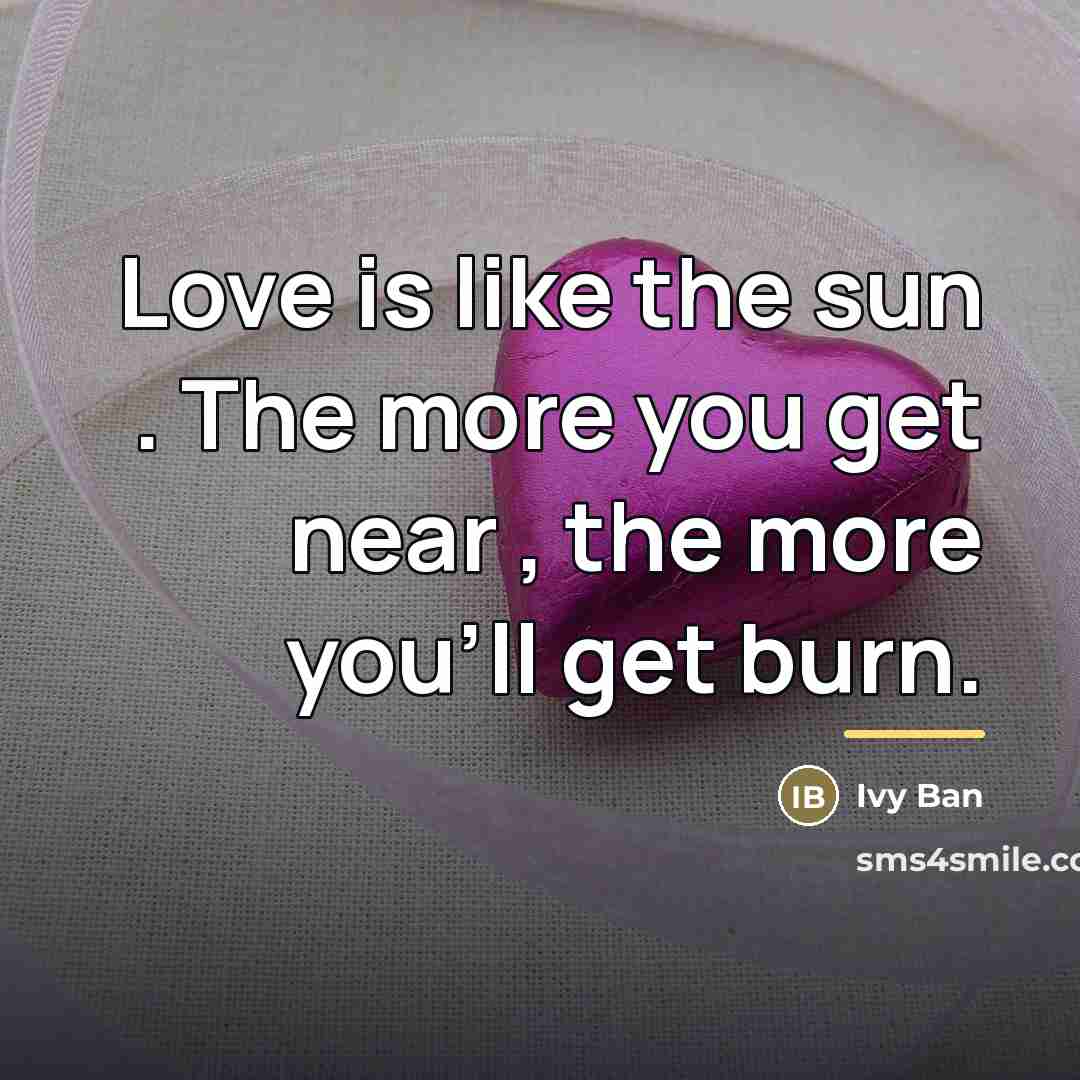 “Love is like the sun . The more you get…” quote by Ivy Ban