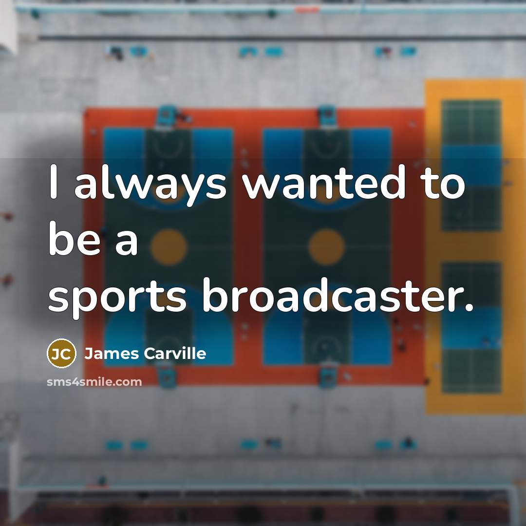 “I always wanted to be a sports broadcaster.…” quote by James Carville
