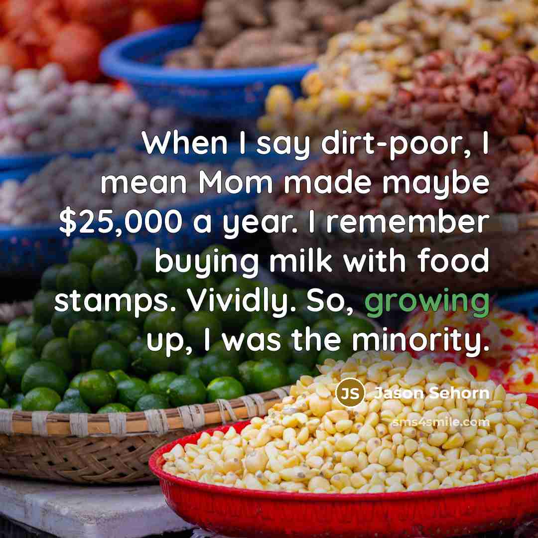 “When I say dirt-poor, I mean Mom made maybe $25,000…” quote by Jason Sehorn