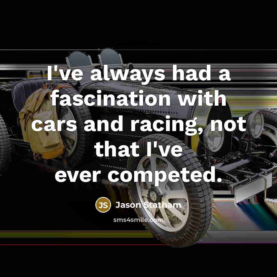 “I've always had a fascination with cars and racing, not…” quote by Jason Statham