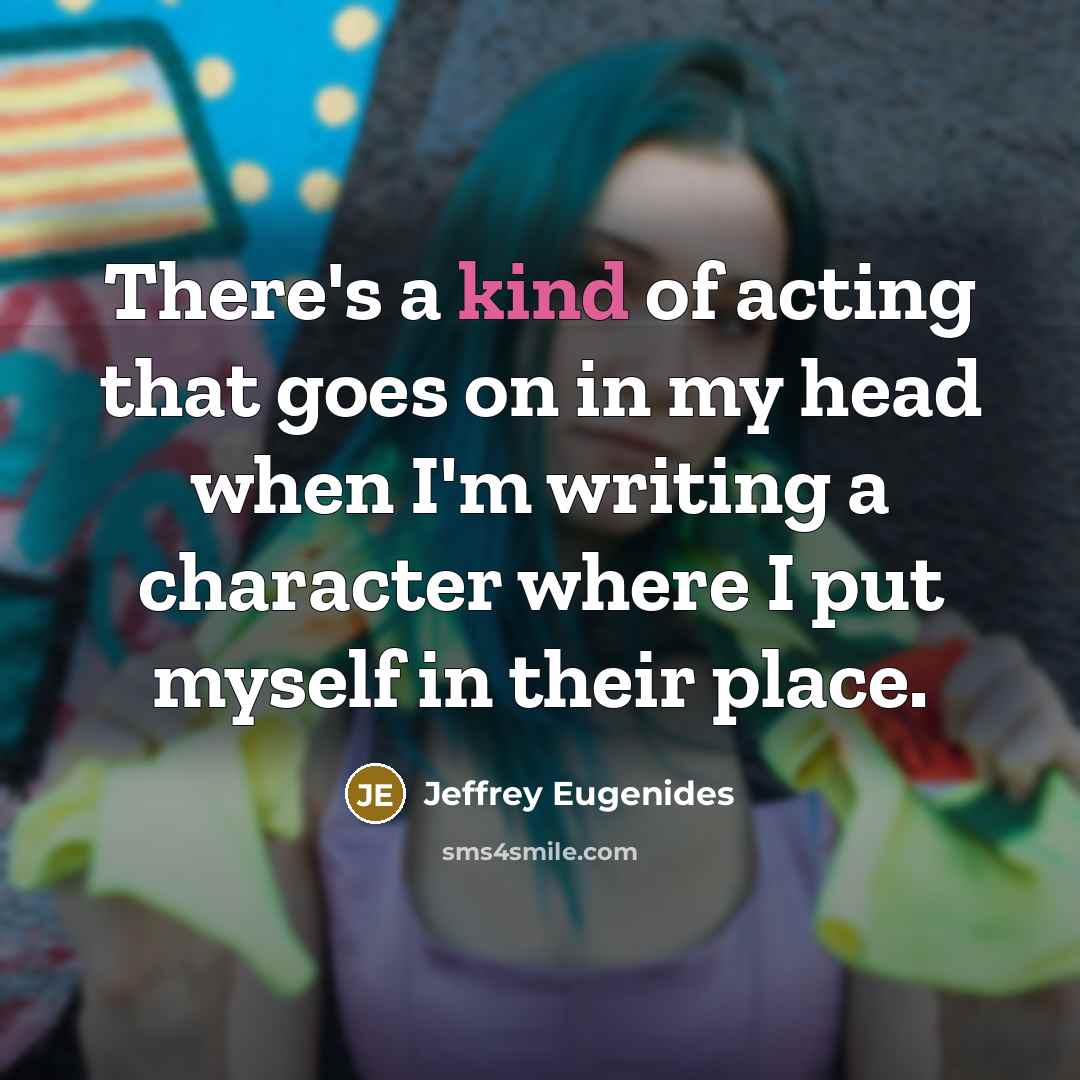 “There's a kind of acting that goes on in my…” quote by Jeffrey Eugenides