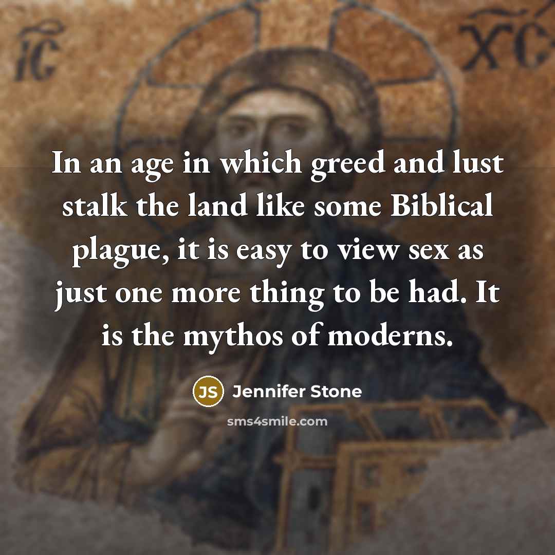 “In an age in which greed and lust stalk the…” quote by Jennifer Stone