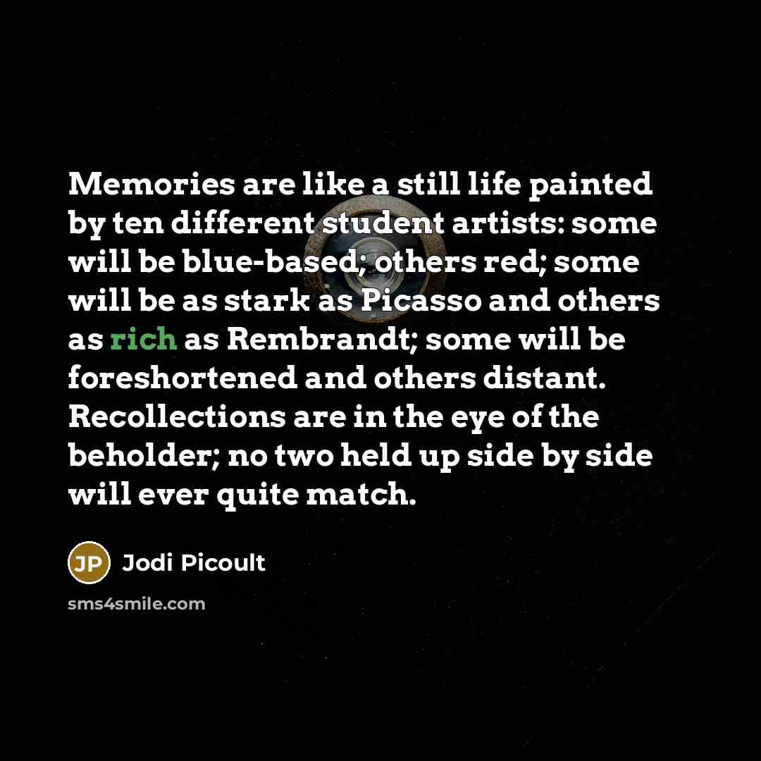 “Memories are like a still life painted by ten different…” quote by Jodi Picoult