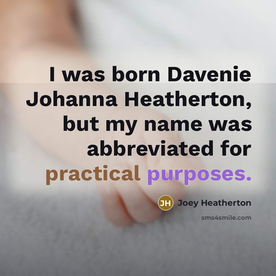 “I was born Davenie Johanna Heatherton, but my name was…” quote by Joey Heatherton