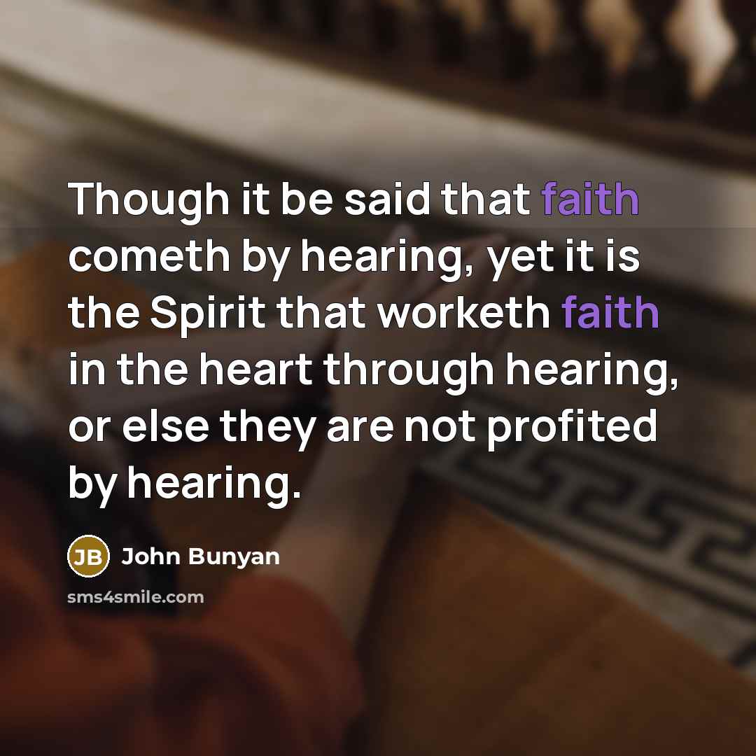 “Though it be said that faith cometh by hearing, yet…” quote by John Bunyan