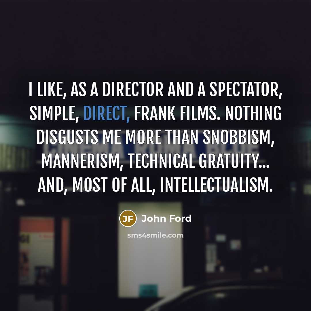 “I like, as a director and a spectator, simple, direct,…” quote by John Ford