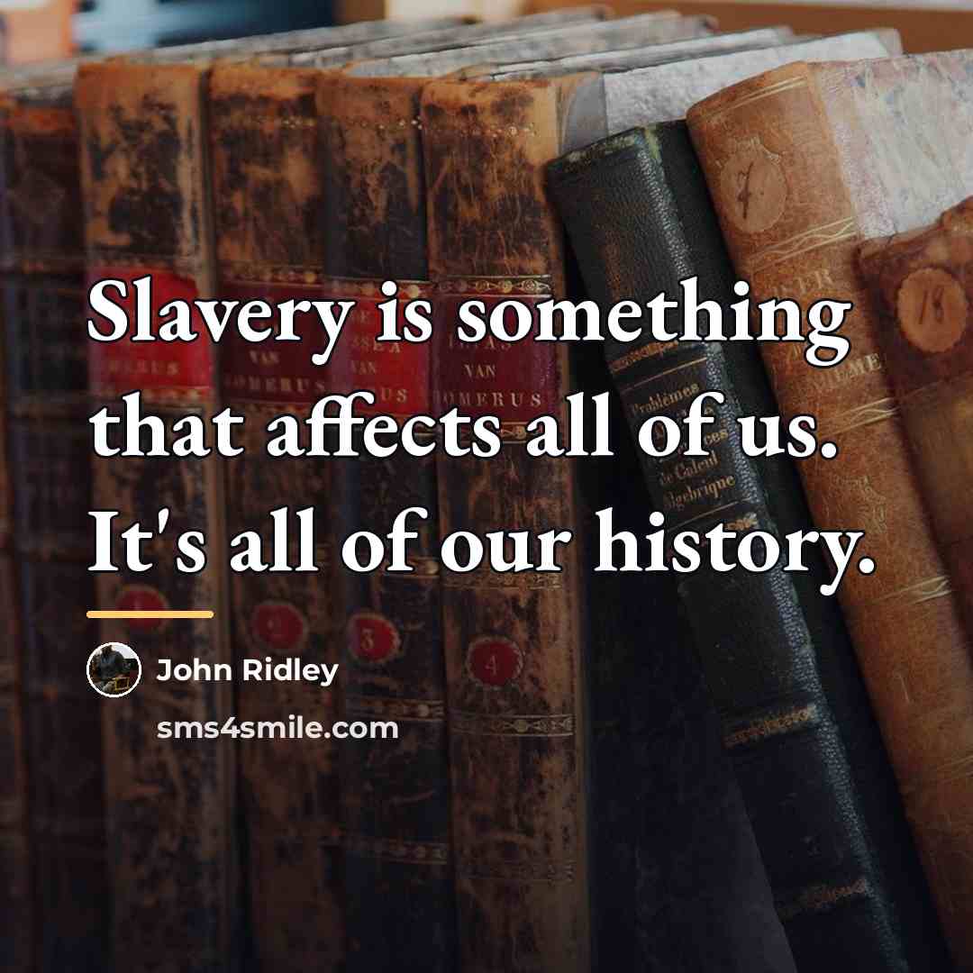 “Slavery is something that affects all of us. It's all…” quote by John Ridley
