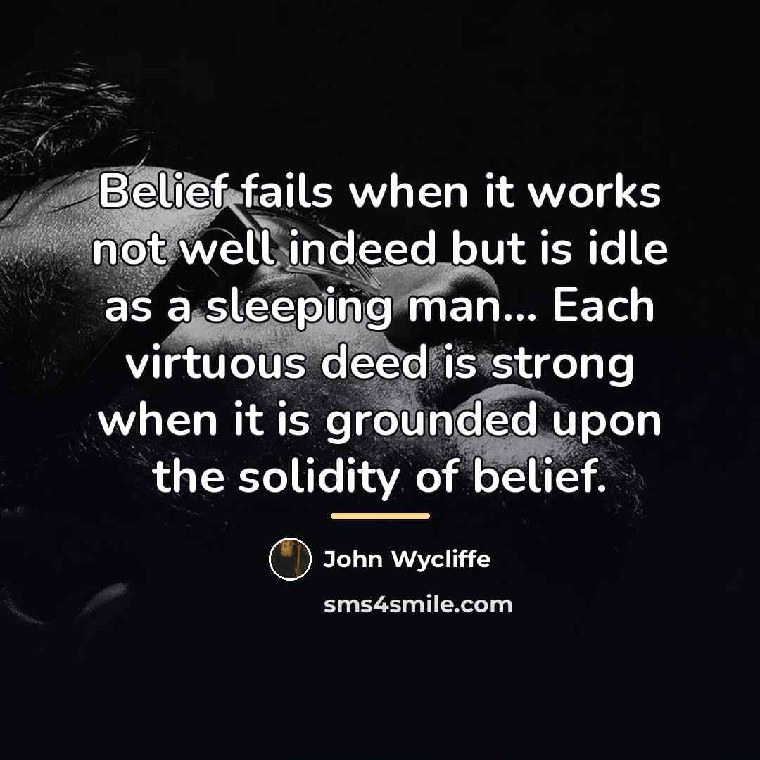 “Belief fails when it works not well indeed but is…” quote by John Wycliffe
