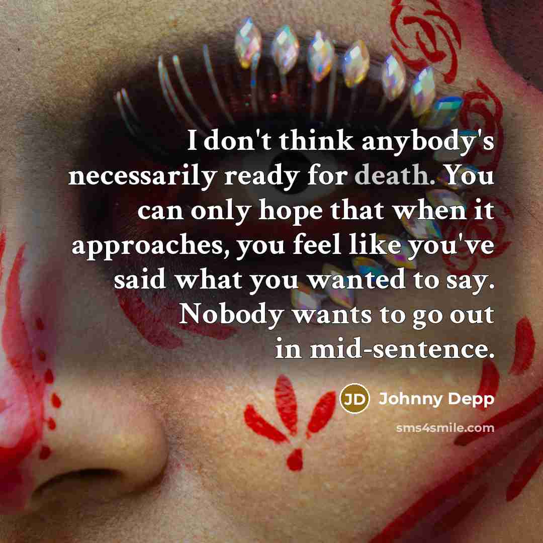 “I don't think anybody's necessarily ready for death. You can…” quote by Johnny Depp