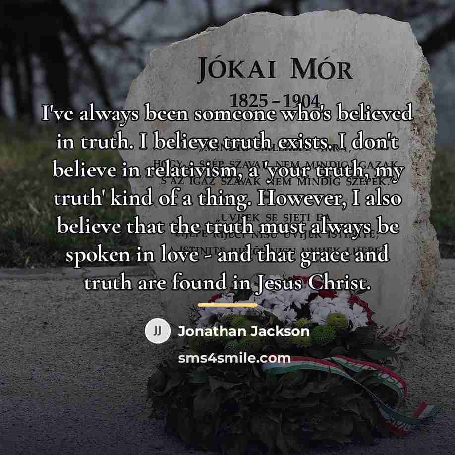 “I've always been someone who's believed in truth. I believe…” quote by Jonathan Jackson