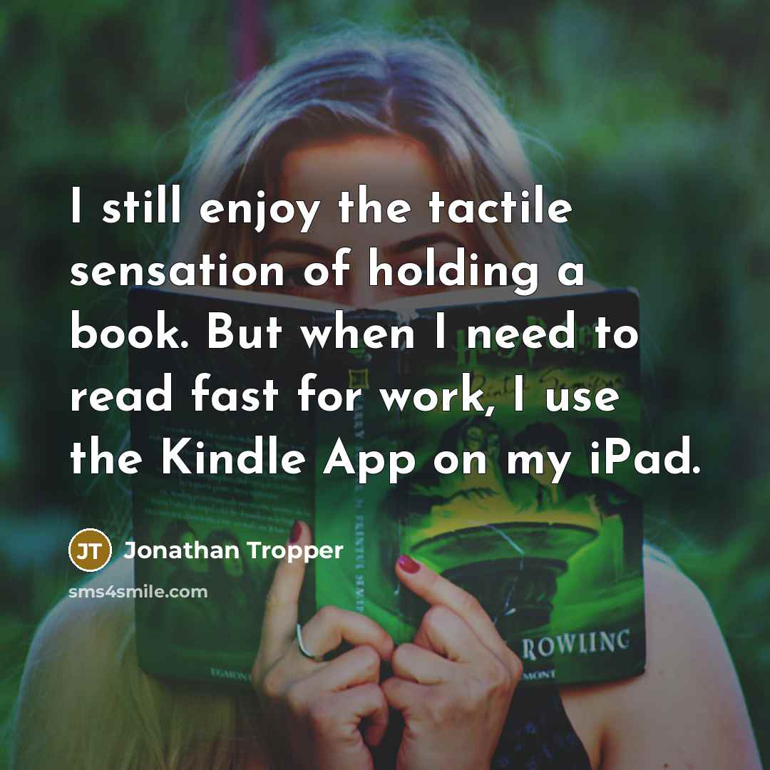 “I still enjoy the tactile sensation of holding a book.…” quote by Jonathan Tropper