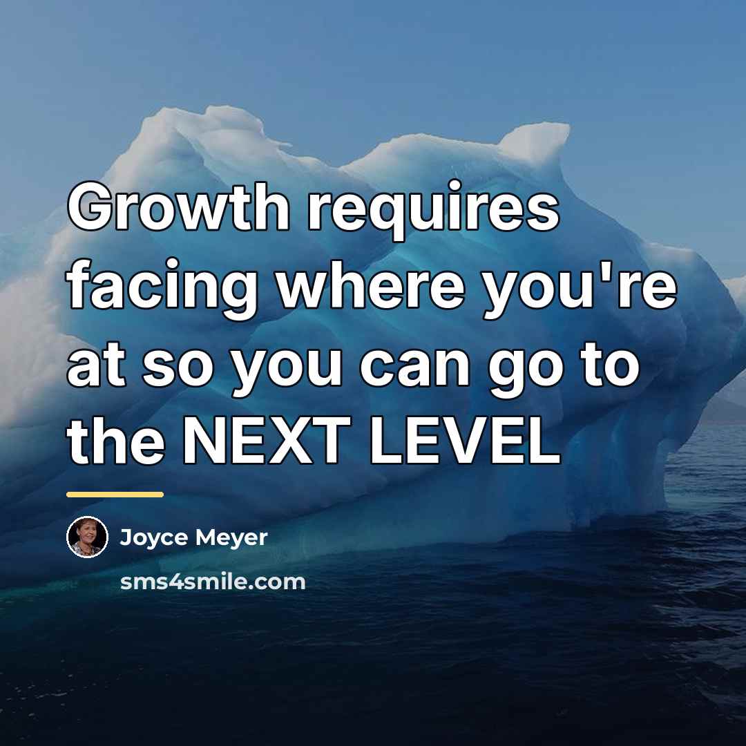 “Growth requires facing where you're at so you can go…” quote by Joyce Meyer