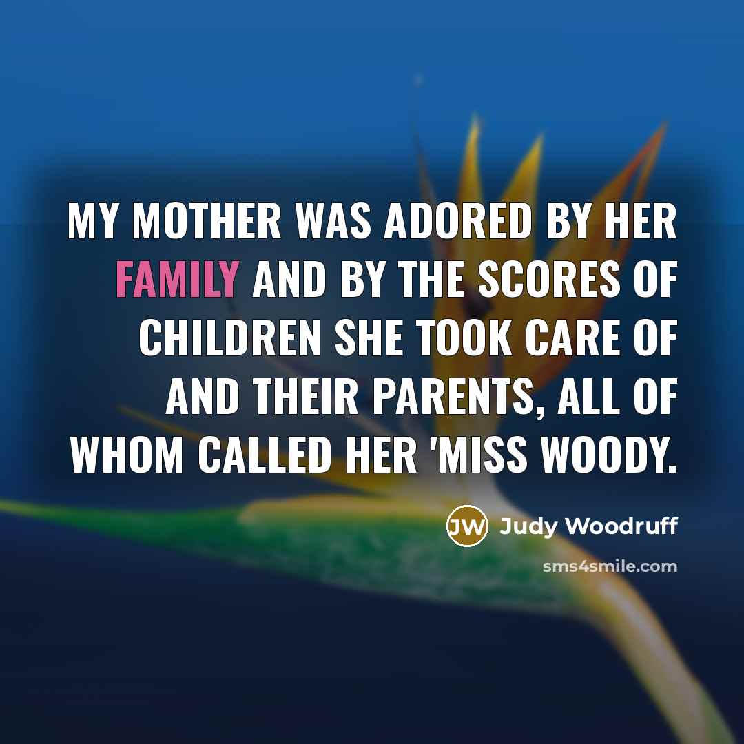 “My mother was adored by her family and by the…” quote by Judy Woodruff