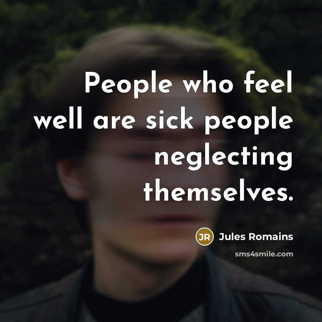 “People who feel well are sick people neglecting themselves.…” quote by Jules Romains
