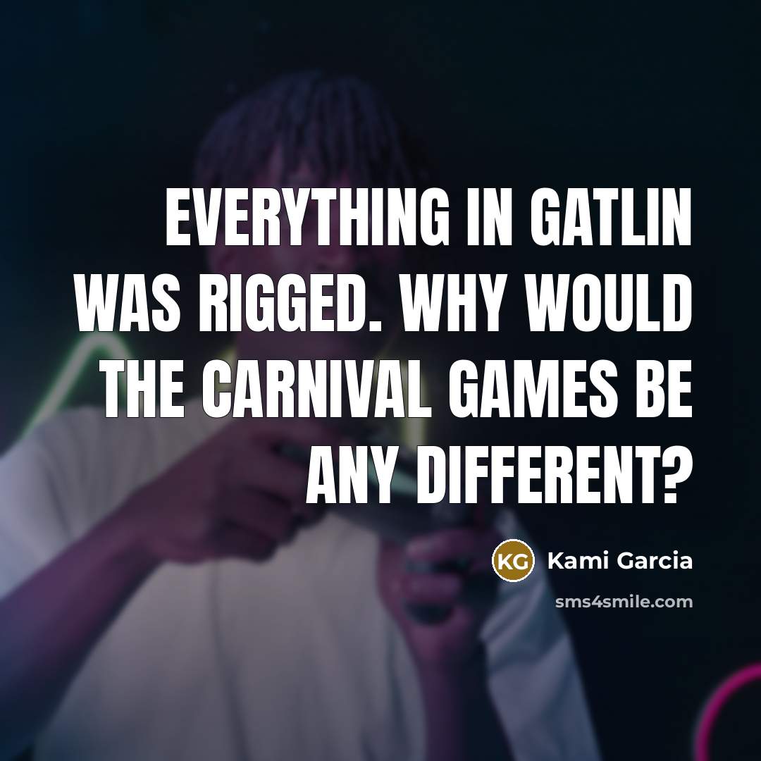 “Everything in Gatlin was rigged. Why would the carnival games…” quote by Kami Garcia