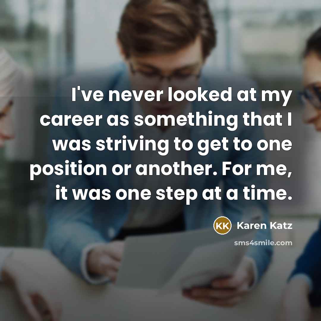 “I've never looked at my career as something that I…” quote by Karen Katz