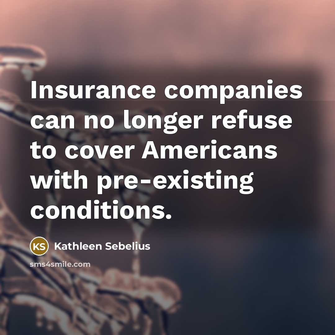 “Insurance companies can no longer refuse to cover Americans with…” quote by Kathleen Sebelius