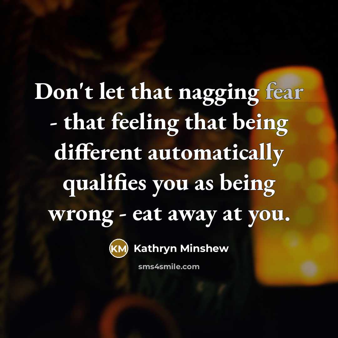 “Don't let that nagging fear - that feeling that being…” quote by Kathryn Minshew