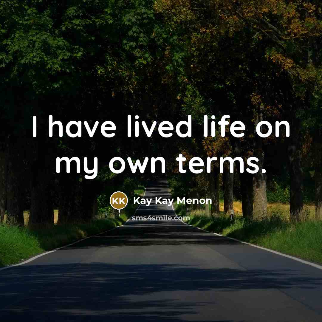 “I have lived life on my own terms.…” quote by Kay Kay Menon