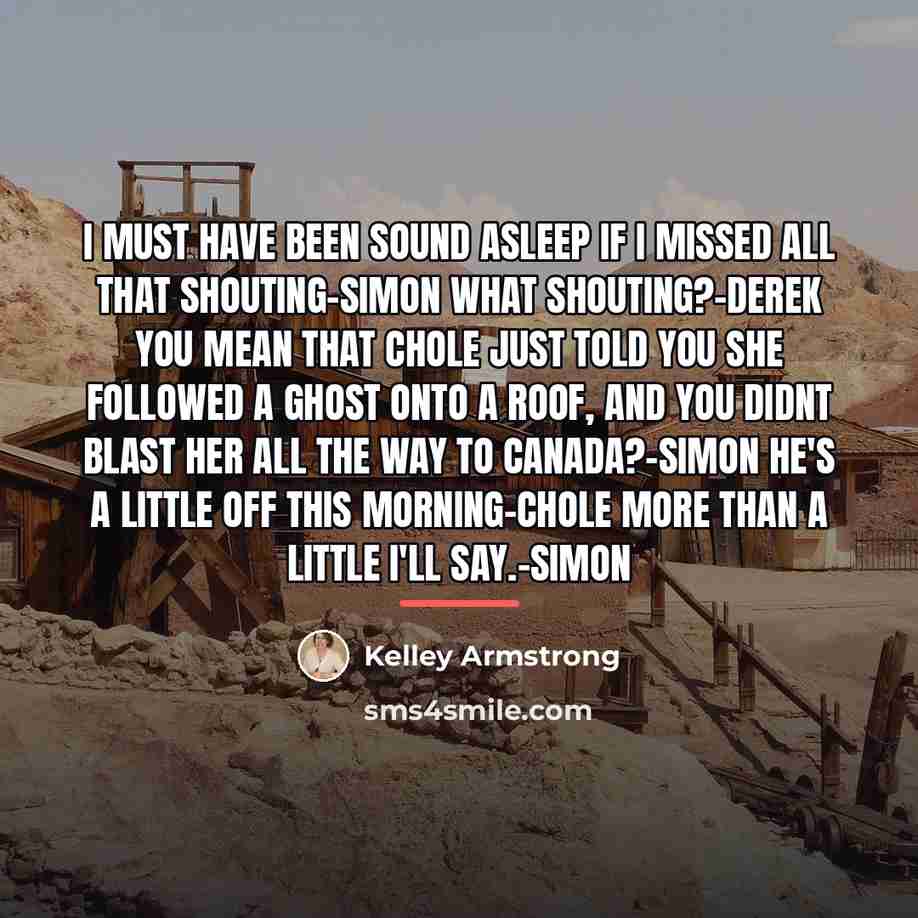 “I must have been sound asleep if i missed all…” quote by Kelley Armstrong
