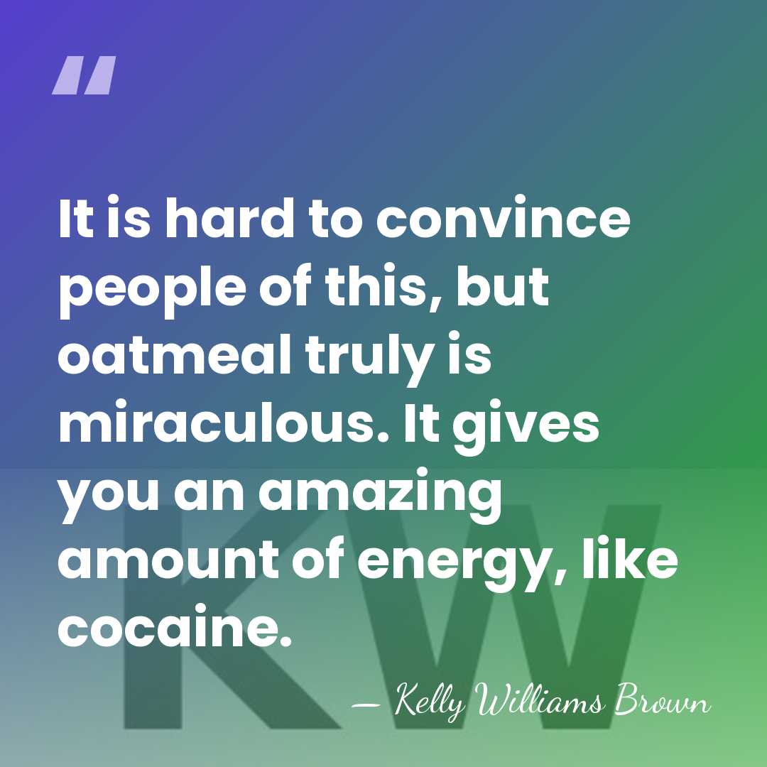 It is hard to convince people of this, but oatmeal truly is&hellip; - Kelly Williams Brown