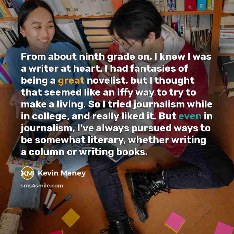 “From about ninth grade on, I knew I was a…” quote by Kevin Maney