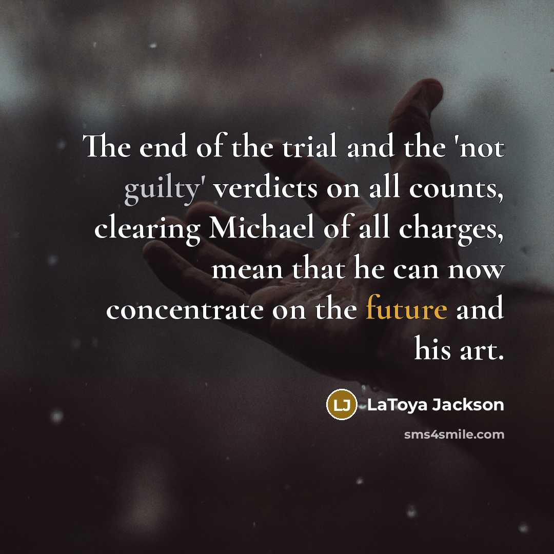 “The end of the trial and the 'not guilty' verdicts…” quote by LaToya Jackson