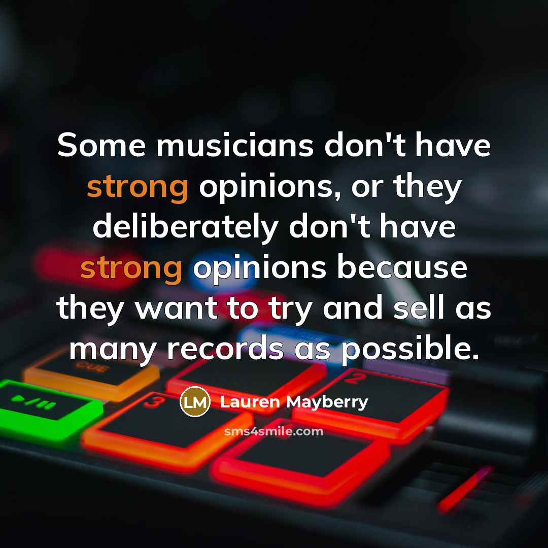 “Some musicians don't have strong opinions, or they deliberately don't…” quote by Lauren Mayberry