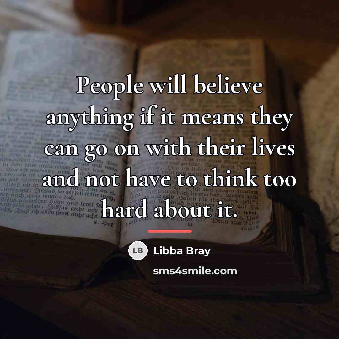 “People will believe anything if it means they can go…” quote by Libba Bray