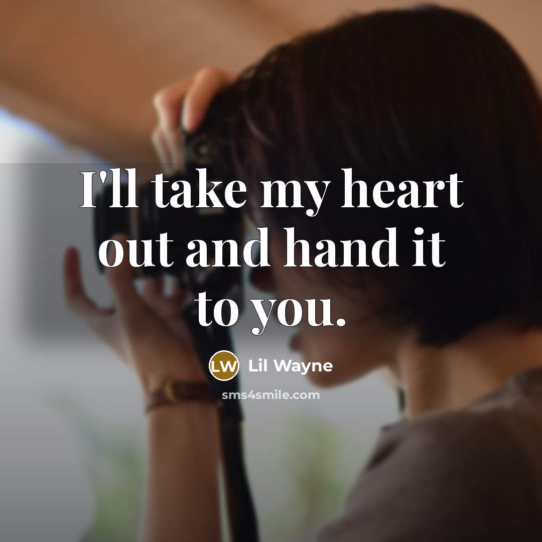 “I'll take my heart out and hand it to you.…” quote by Lil Wayne