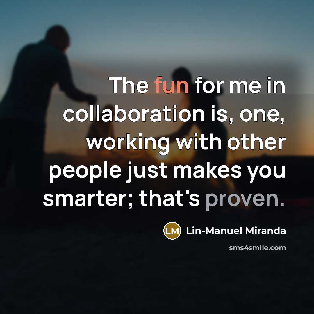 “The fun for me in collaboration is, one, working with…” quote by Lin-Manuel Miranda