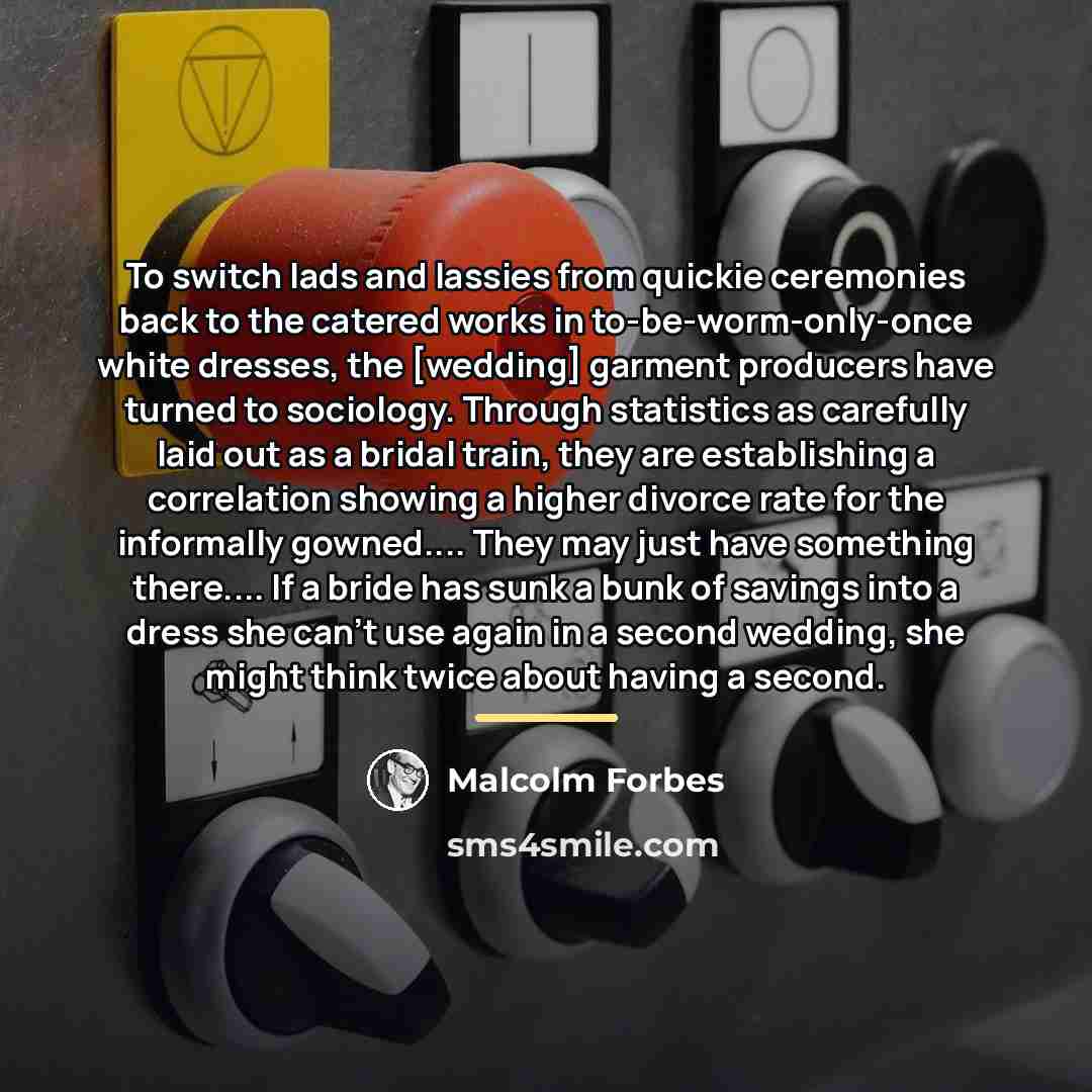 “To switch lads and lassies from quickie ceremonies back to…” quote by Malcolm Forbes