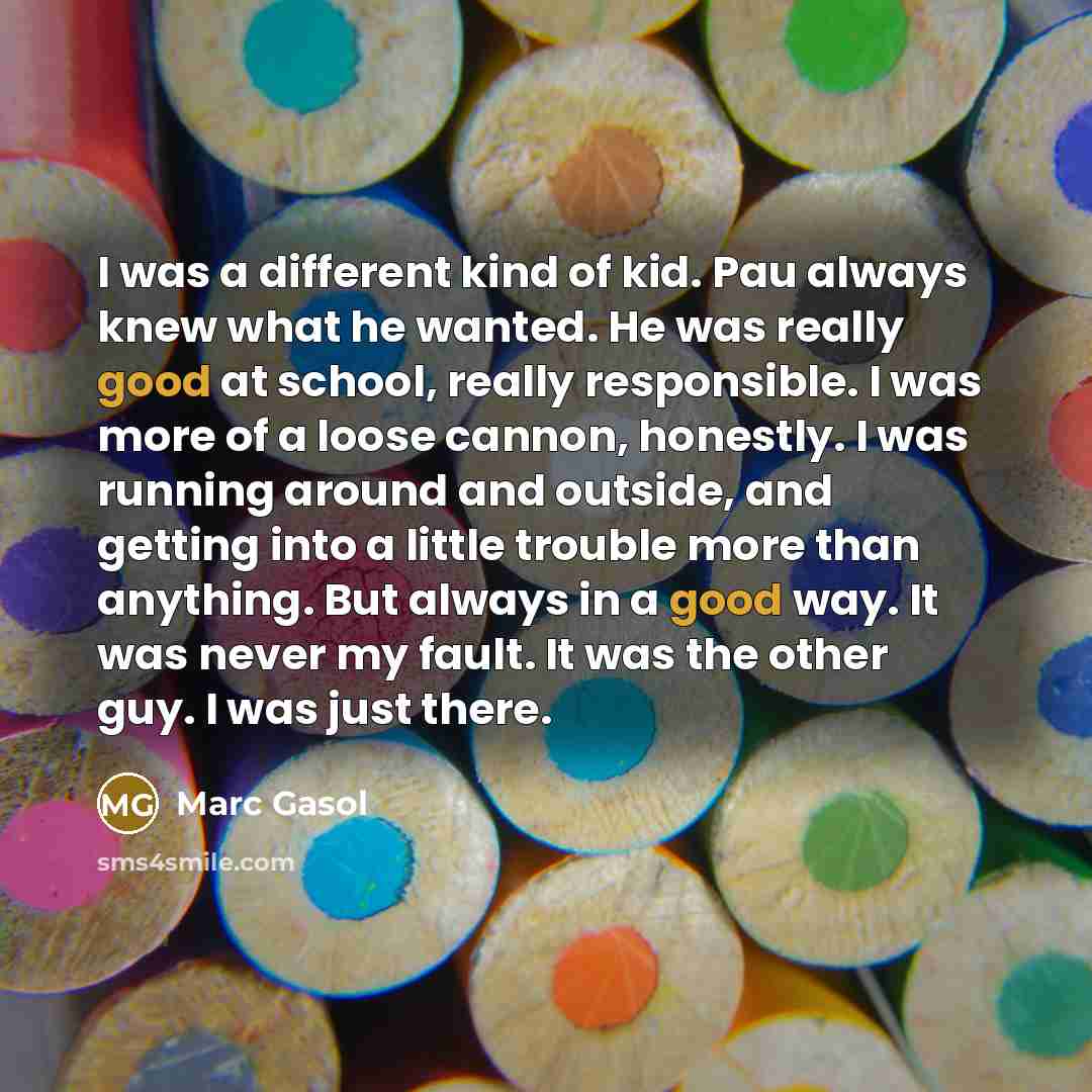 “I was a different kind of kid. Pau always knew…” quote by Marc Gasol